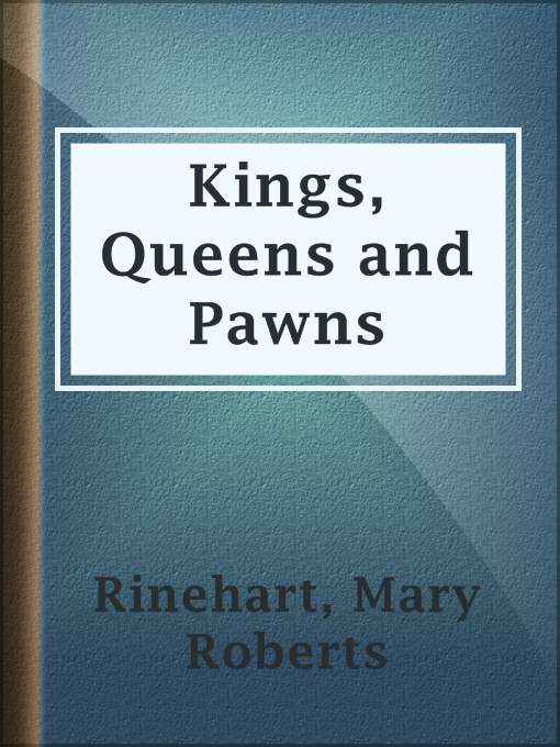 Title details for Kings, Queens and Pawns by Mary Roberts Rinehart - Available